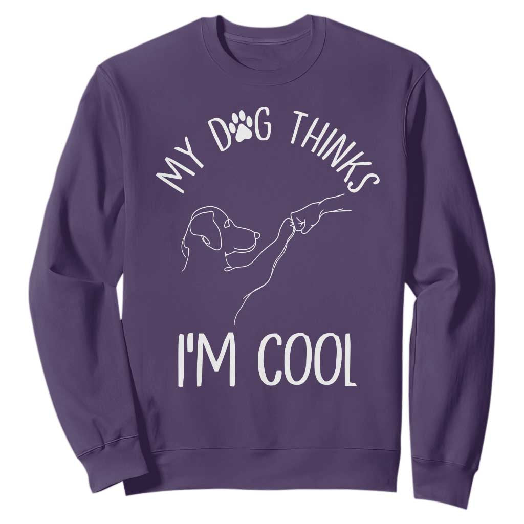Funny My Dog Thinks I Am Cool Sweatshirt Dog Lover Sarcastic Humor TS12 Purple Print Your Wear