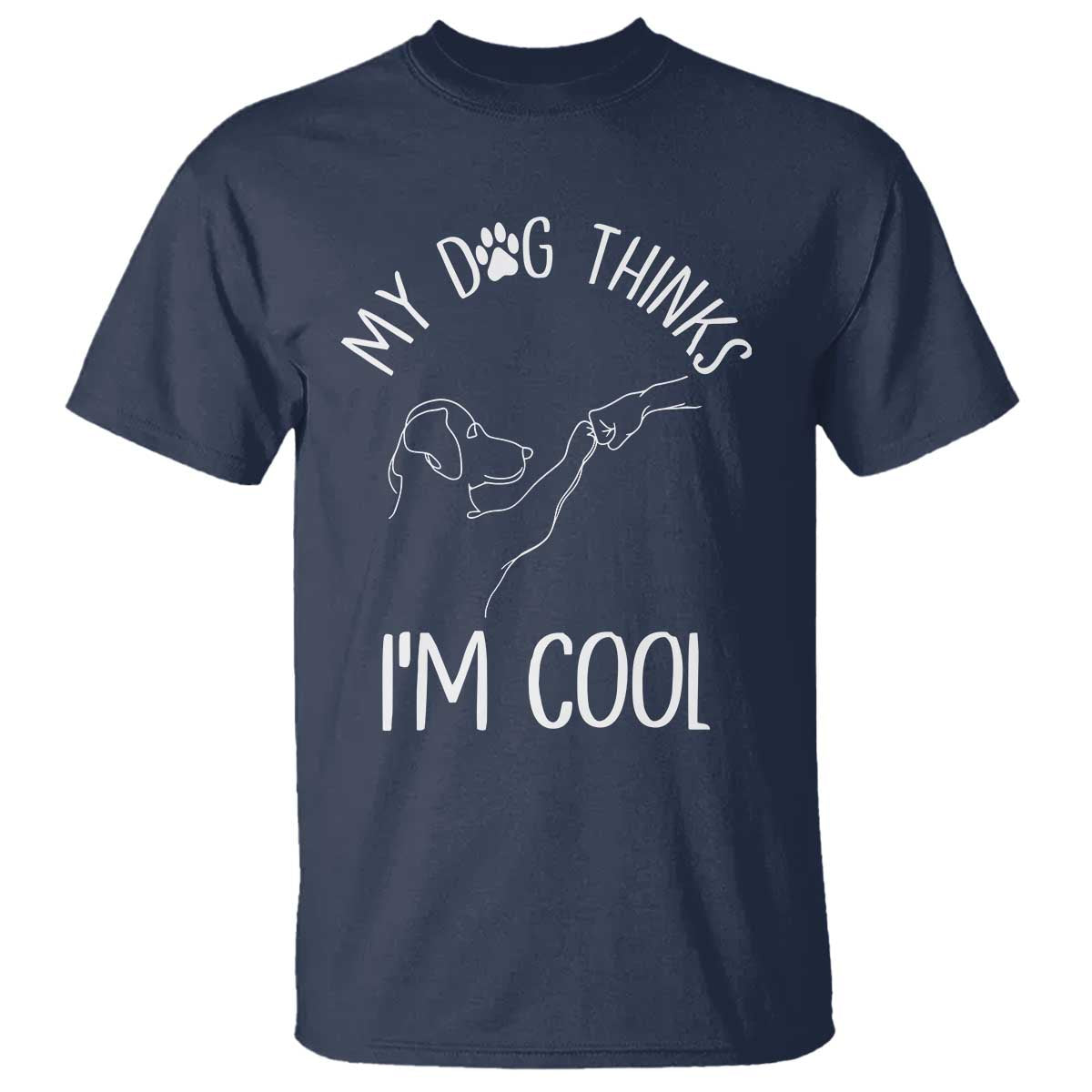 Funny My Dog Thinks I Am Cool T Shirt Dog Lover Sarcastic Humor TS12 Navy Print Your Wear