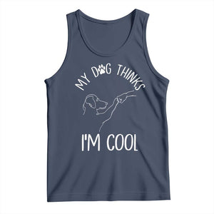 Funny My Dog Thinks I Am Cool Tank Top Dog Lover Sarcastic Humor TS12 Navy Print Your Wear