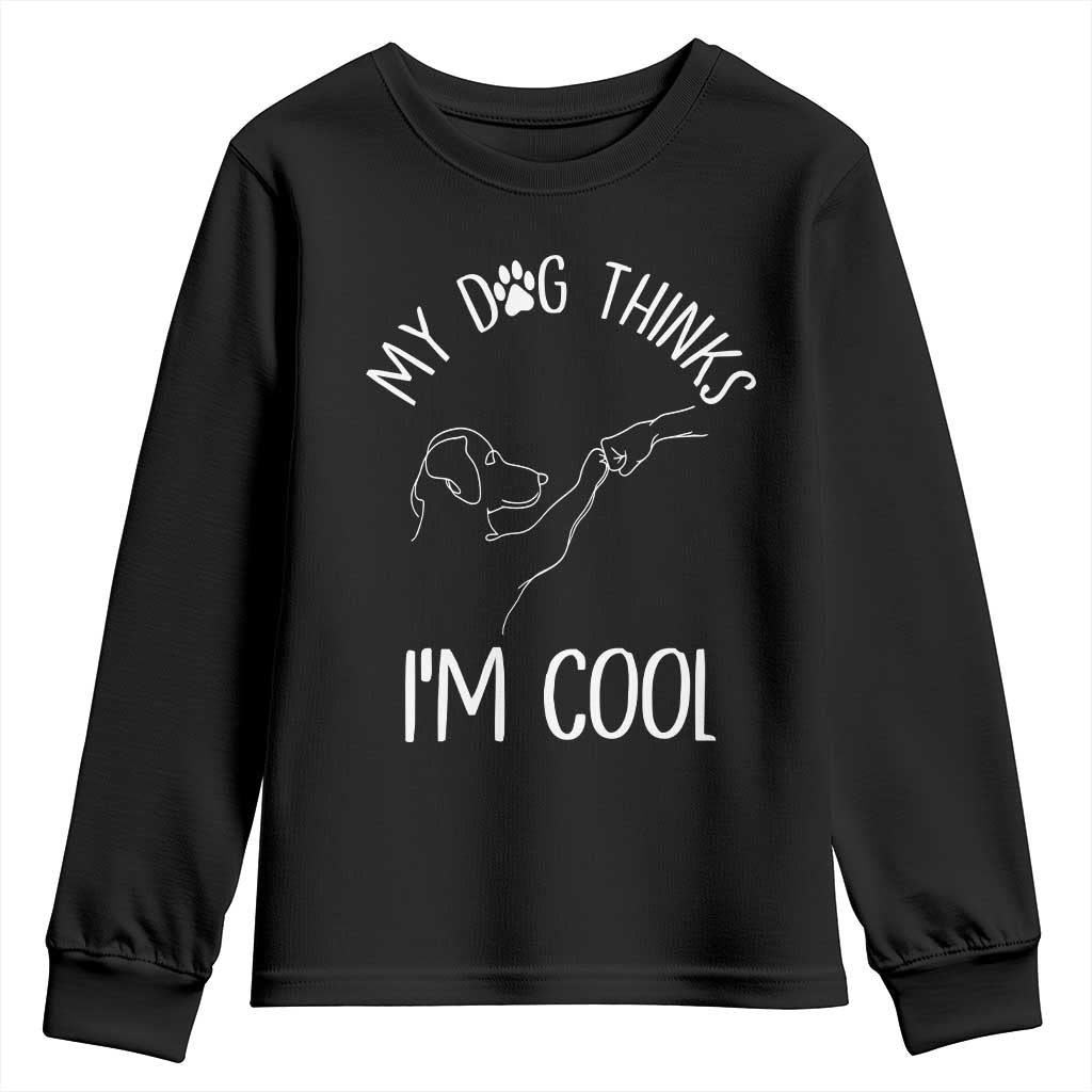 Funny My Dog Thinks I Am Cool Youth Sweatshirt Dog Lover Sarcastic Humor TS12 Black Print Your Wear