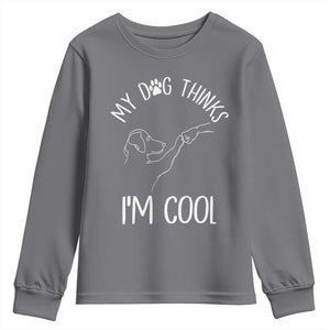 Funny My Dog Thinks I Am Cool Youth Sweatshirt Dog Lover Sarcastic Humor TS12 Charcoal Print Your Wear