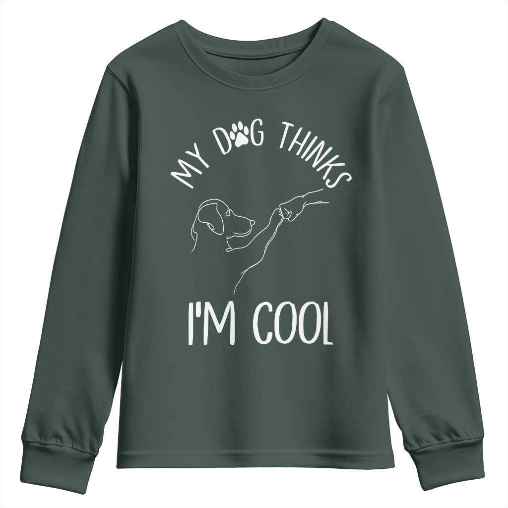 Funny My Dog Thinks I Am Cool Youth Sweatshirt Dog Lover Sarcastic Humor TS12 Dark Forest Green Print Your Wear