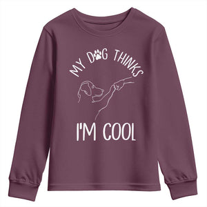 Funny My Dog Thinks I Am Cool Youth Sweatshirt Dog Lover Sarcastic Humor TS12 Maroon Print Your Wear