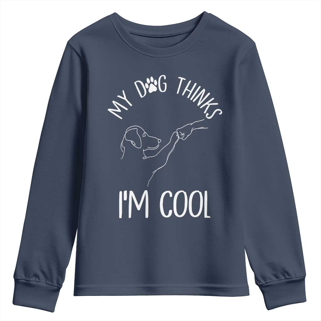 Funny My Dog Thinks I Am Cool Youth Sweatshirt Dog Lover Sarcastic Humor TS12 Navy Print Your Wear