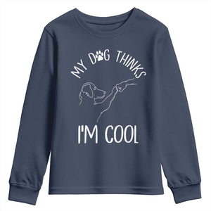 Funny My Dog Thinks I Am Cool Youth Sweatshirt Dog Lover Sarcastic Humor TS12 Navy Print Your Wear