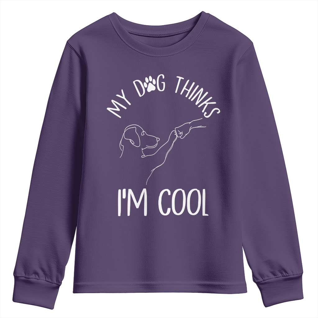 Funny My Dog Thinks I Am Cool Youth Sweatshirt Dog Lover Sarcastic Humor TS12 Purple Print Your Wear