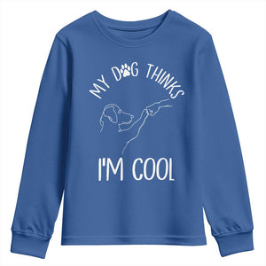 Funny My Dog Thinks I Am Cool Youth Sweatshirt Dog Lover Sarcastic Humor TS12 Royal Blue Print Your Wear