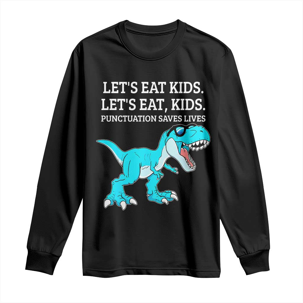 Lets Eat Kids Punctuation Saves Lives Long Sleeve Shirt Dinosaur Funny Grammar TS12 Black Print Your Wear