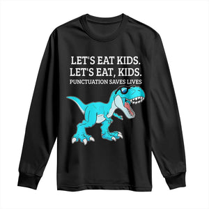 Lets Eat Kids Punctuation Saves Lives Long Sleeve Shirt Dinosaur Funny Grammar TS12 Black Print Your Wear