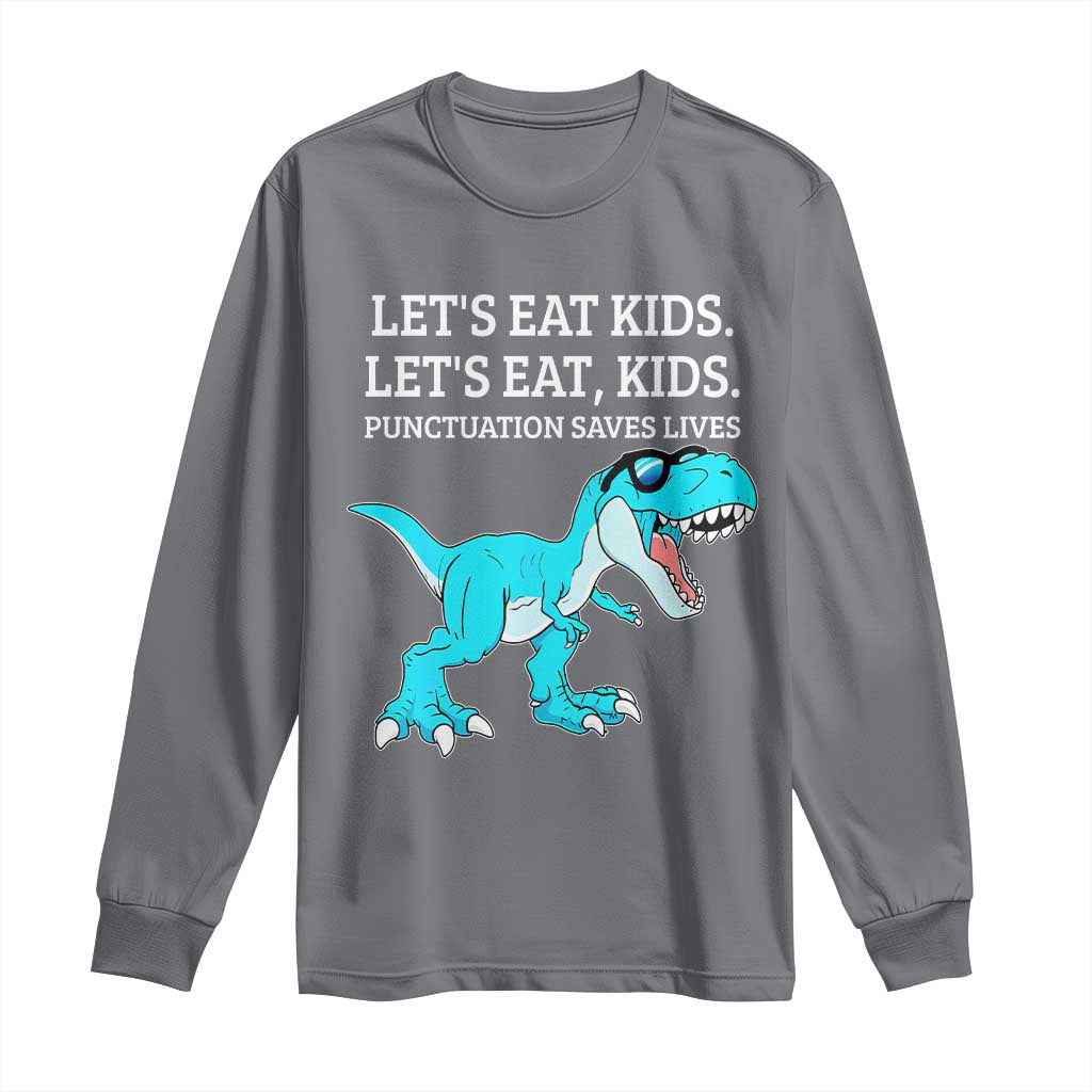 Lets Eat Kids Punctuation Saves Lives Long Sleeve Shirt Dinosaur Funny Grammar TS12 Charcoal Print Your Wear