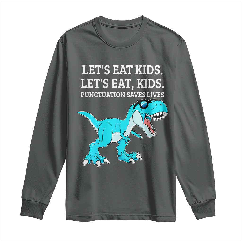 Lets Eat Kids Punctuation Saves Lives Long Sleeve Shirt Dinosaur Funny Grammar TS12 Dark Heather Print Your Wear