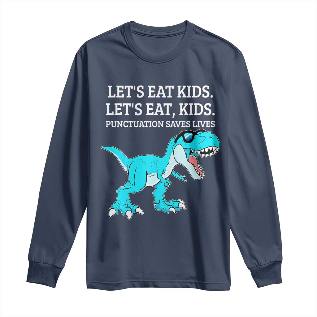 Lets Eat Kids Punctuation Saves Lives Long Sleeve Shirt Dinosaur Funny Grammar TS12 Navy Print Your Wear