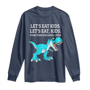 Lets Eat Kids Punctuation Saves Lives Long Sleeve Shirt Dinosaur Funny Grammar TS12 Navy Print Your Wear