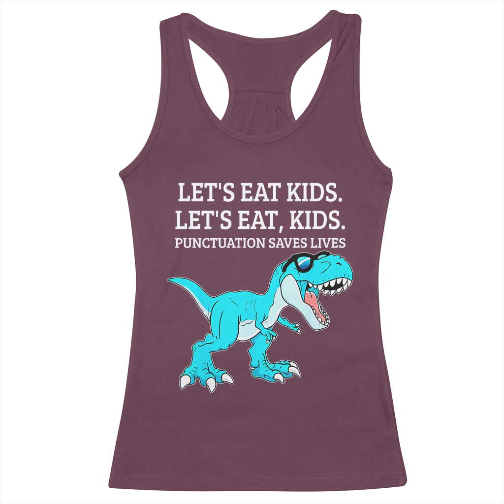 Lets Eat Kids Punctuation Saves Lives Racerback Tank Top Dinosaur Funny Grammar TS12 Maroon Print Your Wear