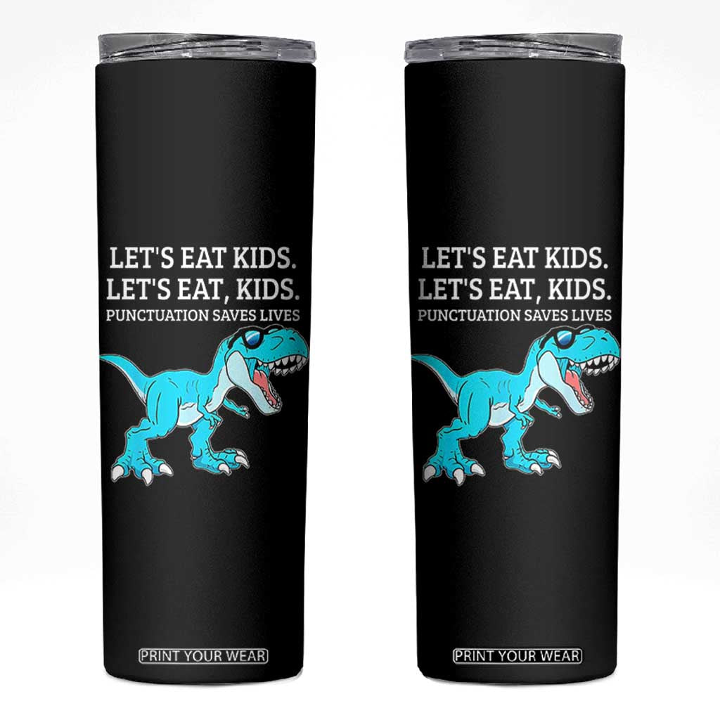 Lets Eat Kids Punctuation Saves Lives Skinny Tumbler Dinosaur Funny Grammar TS12 Black Print Your Wear