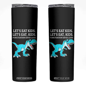 Lets Eat Kids Punctuation Saves Lives Skinny Tumbler Dinosaur Funny Grammar TS12 Black Print Your Wear