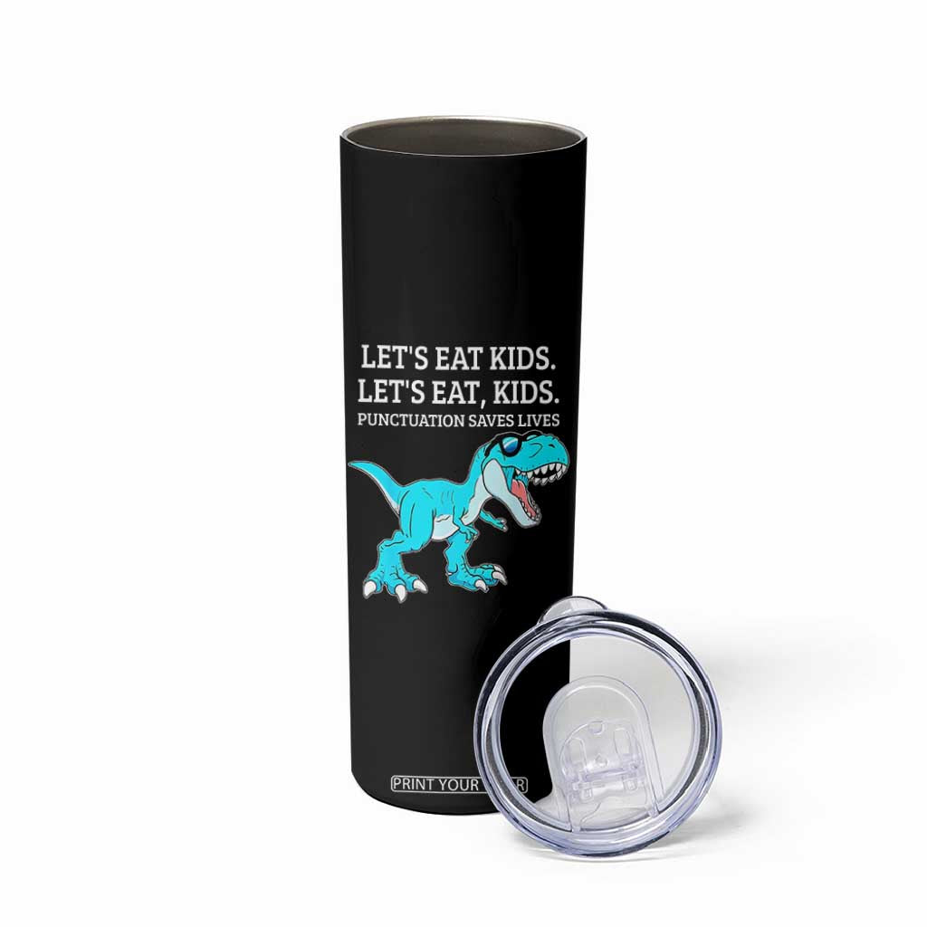 Lets Eat Kids Punctuation Saves Lives Skinny Tumbler Dinosaur Funny Grammar TS12 Print Your Wear