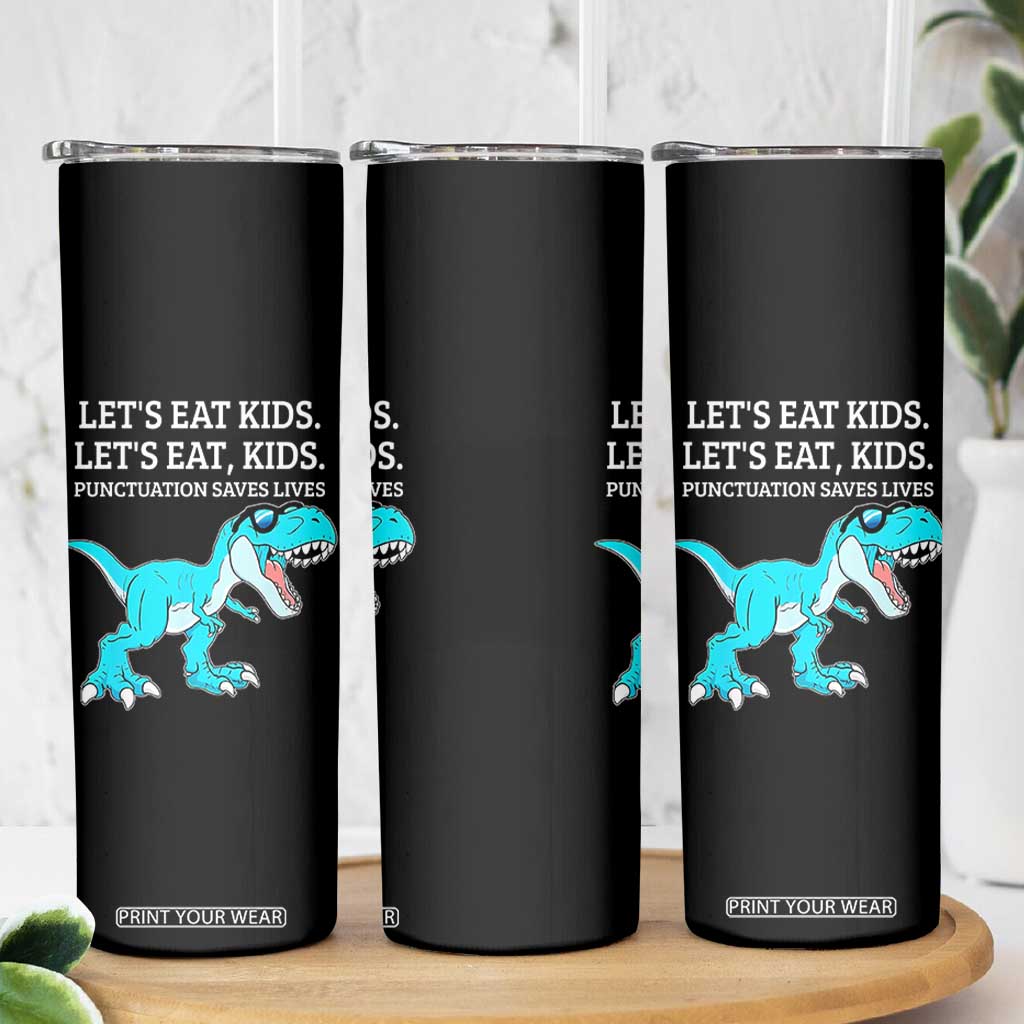 Lets Eat Kids Punctuation Saves Lives Skinny Tumbler Dinosaur Funny Grammar TS12 Print Your Wear