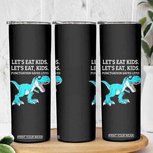 Lets Eat Kids Punctuation Saves Lives Skinny Tumbler Dinosaur Funny Grammar TS12 Print Your Wear
