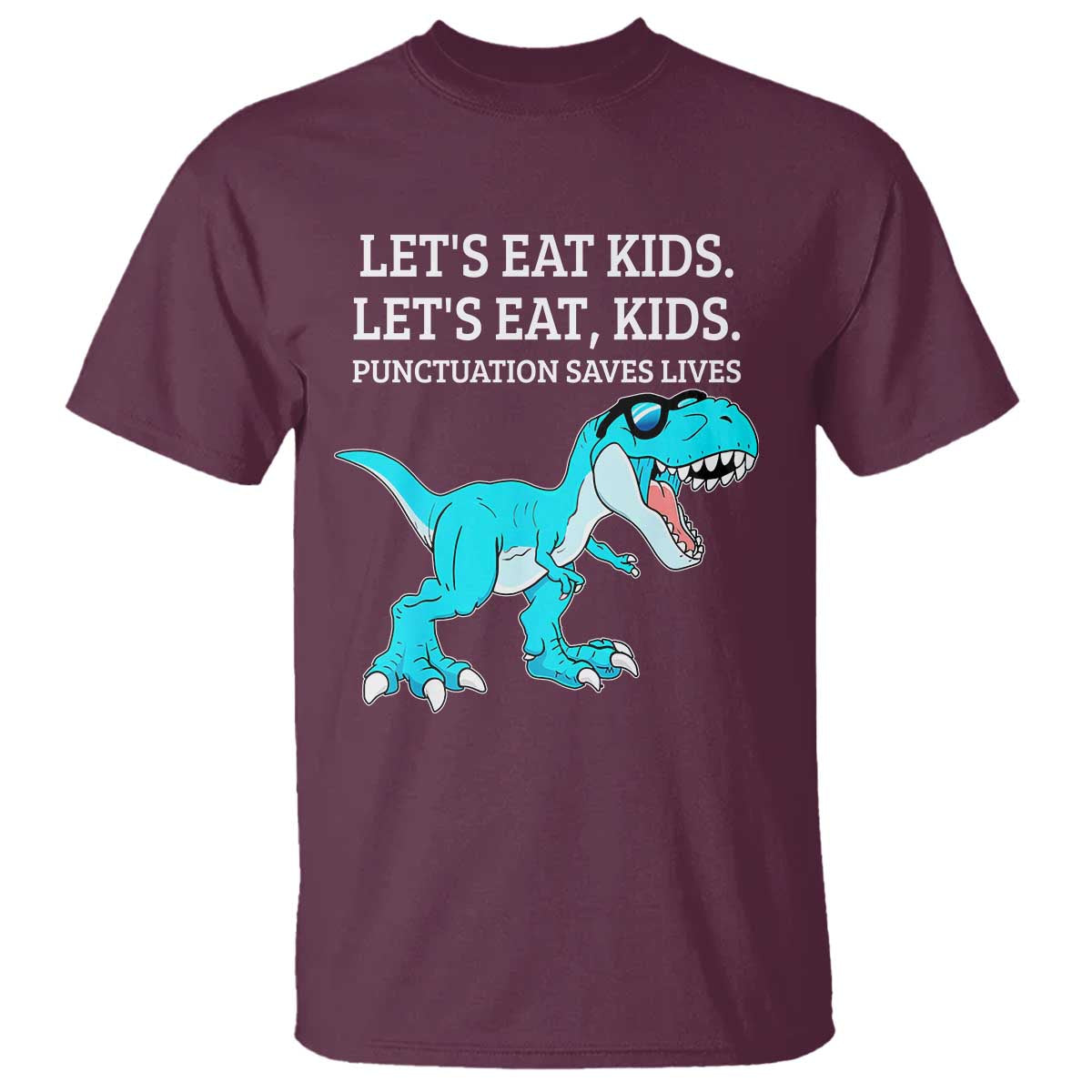 Lets Eat Kids Punctuation Saves Lives T Shirt Dinosaur Funny Grammar TS12 Maroon Print Your Wear