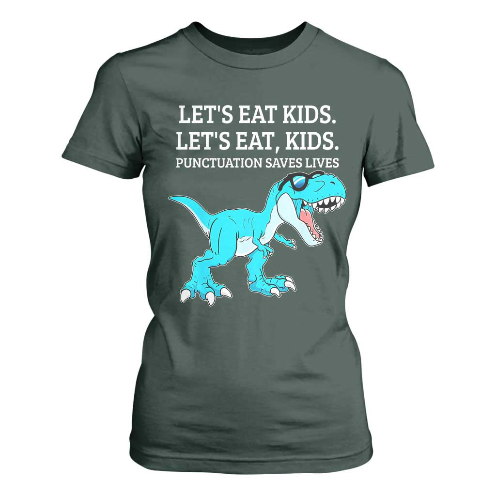 Lets Eat Kids Punctuation Saves Lives T Shirt For Women Dinosaur Funny Grammar TS12 Dark Forest Green Print Your Wear