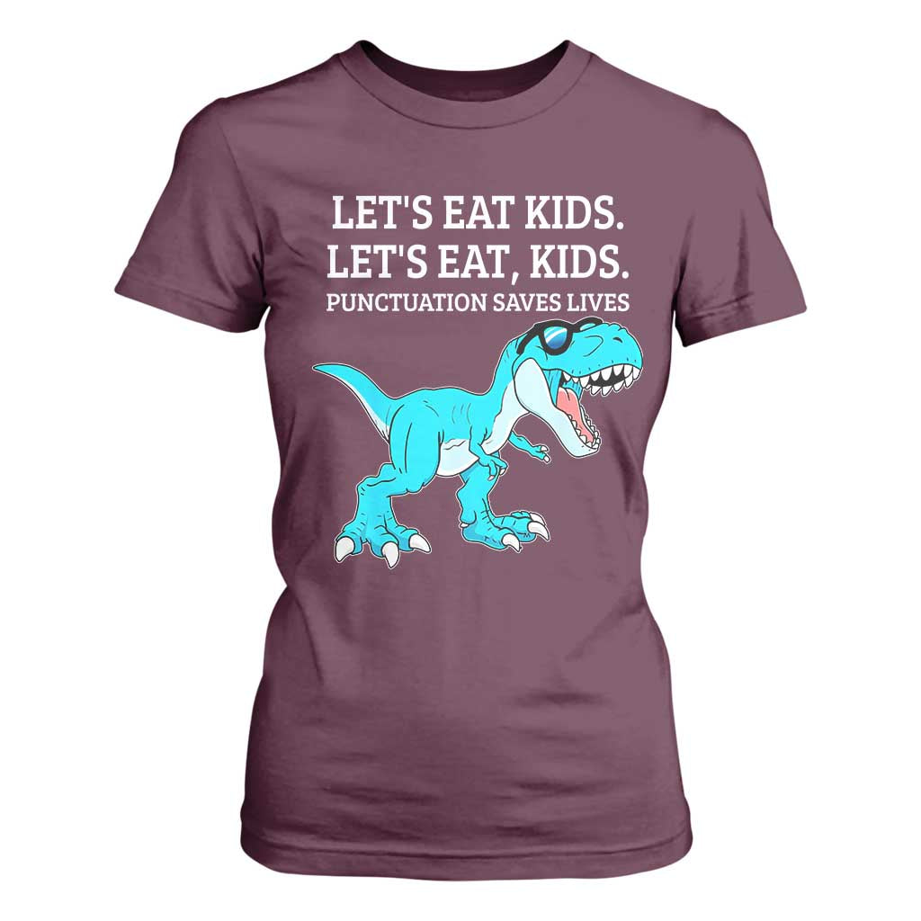 Lets Eat Kids Punctuation Saves Lives T Shirt For Women Dinosaur Funny Grammar TS12 Maroon Print Your Wear