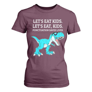 Lets Eat Kids Punctuation Saves Lives T Shirt For Women Dinosaur Funny Grammar TS12 Maroon Print Your Wear
