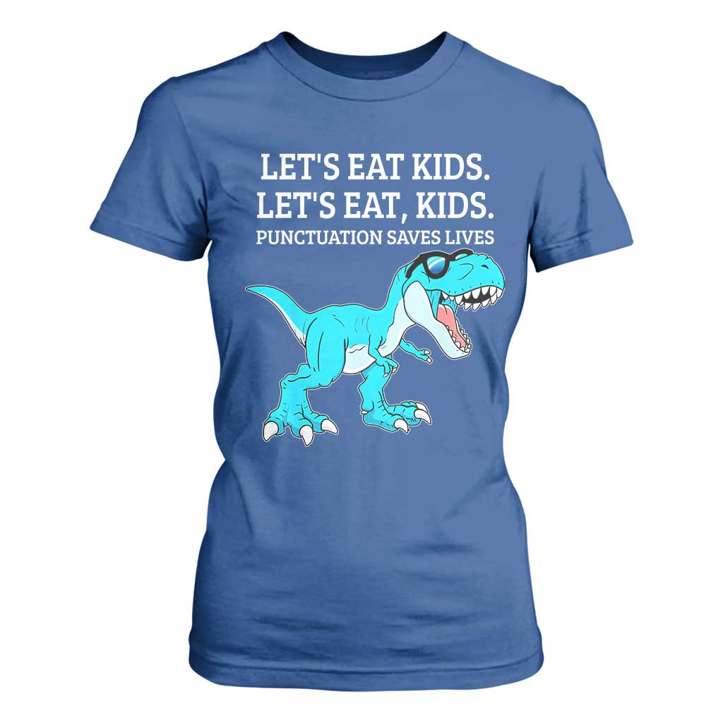 Lets Eat Kids Punctuation Saves Lives T Shirt For Women Dinosaur Funny Grammar TS12 Royal Blue Print Your Wear