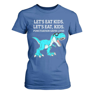 Lets Eat Kids Punctuation Saves Lives T Shirt For Women Dinosaur Funny Grammar TS12 Royal Blue Print Your Wear