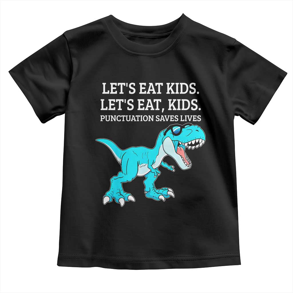 Lets Eat Kids Punctuation Saves Lives Toddler T Shirt Dinosaur Funny Grammar TS12 Black Print Your Wear