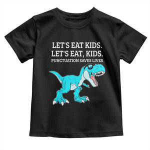 Lets Eat Kids Punctuation Saves Lives Toddler T Shirt Dinosaur Funny Grammar TS12 Black Print Your Wear