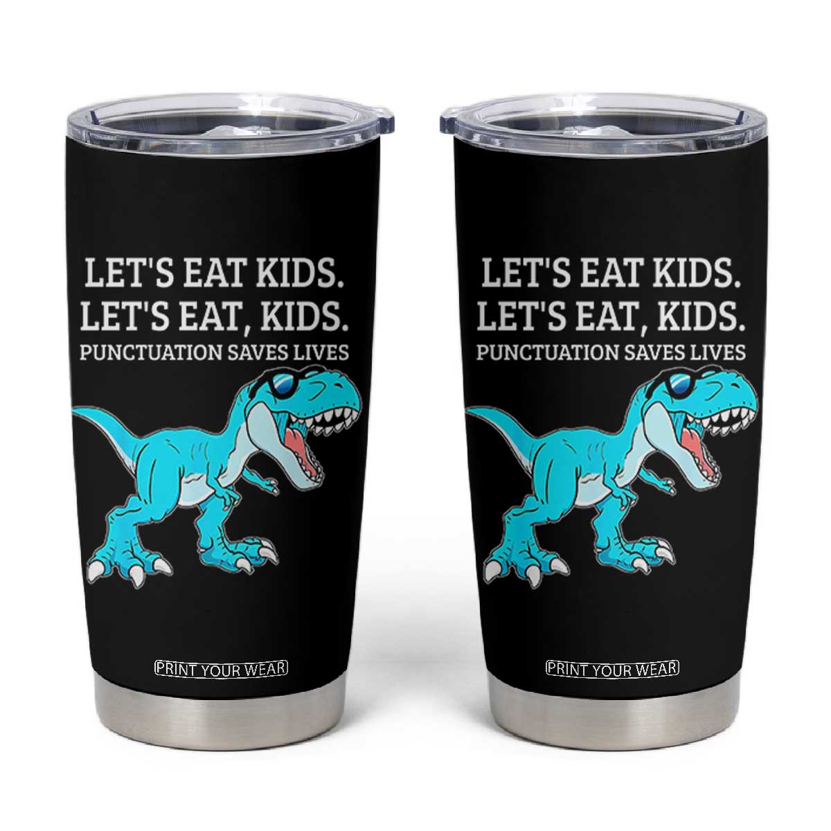 Lets Eat Kids Punctuation Saves Lives Tumbler Cup Dinosaur Funny Grammar TS12 Black Print Your Wear