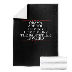 Obama Are You Coming Home Soon The Babysitter Is Weird Throw Blanket Funny Political Quote