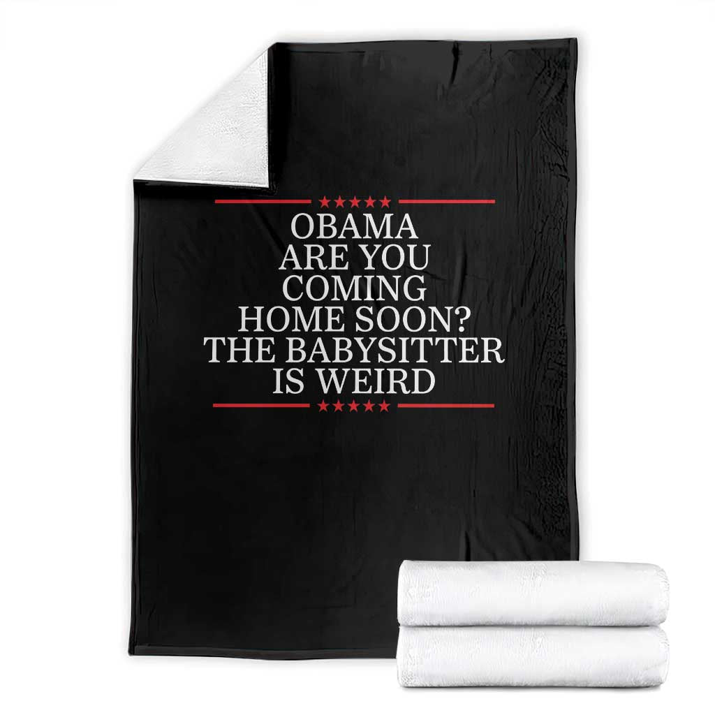 Obama Are You Coming Home Soon The Babysitter Is Weird Throw Blanket Funny Political Quote TS12 Black Print Your Wear