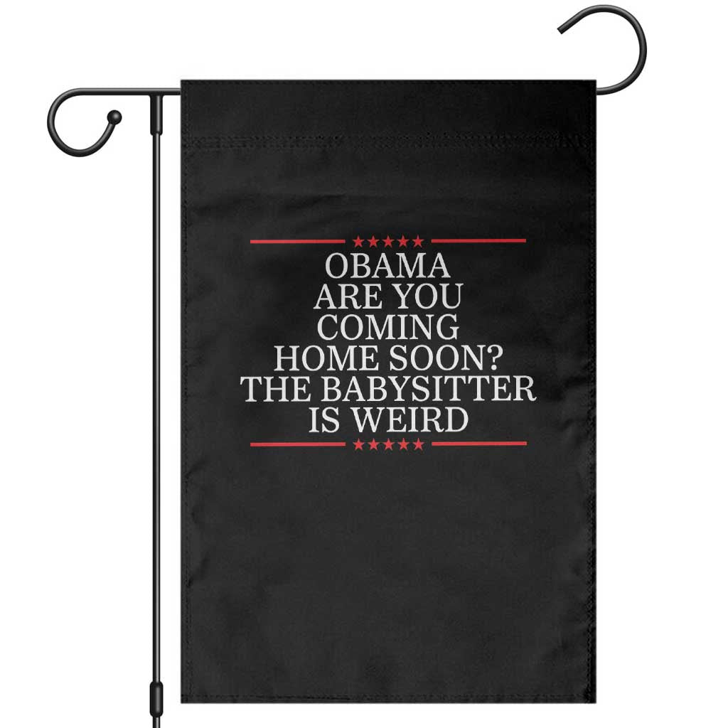 Obama Are You Coming Home Soon The Babysitter Is Weird Garden Flag Funny Political Quote TS12 Black Print Your Wear