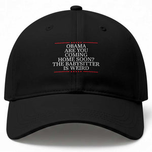 Obama Are You Coming Home Soon The Babysitter Is Weird Baseball Cap Funny Political Quote