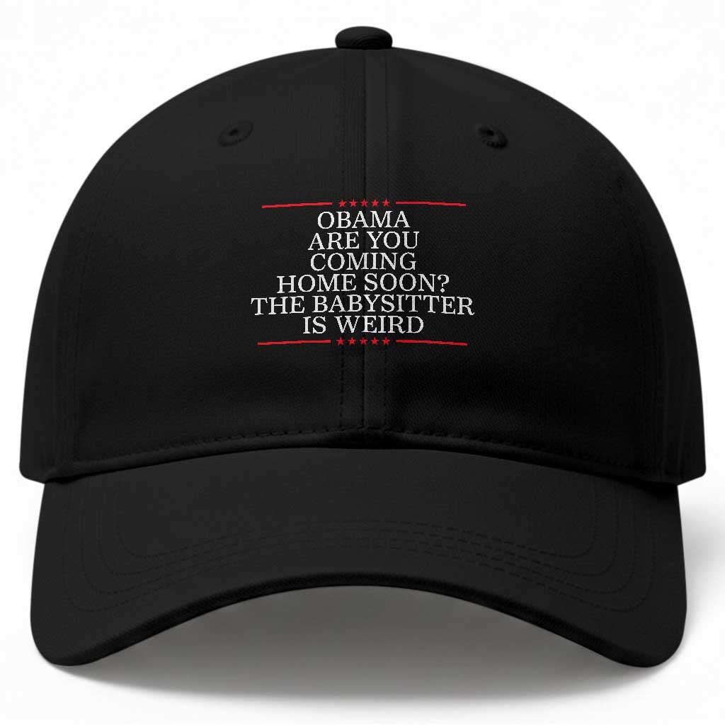 Obama Are You Coming Home Soon The Babysitter Is Weird Baseball Cap Funny Political Quote TS12 Print Your Wear