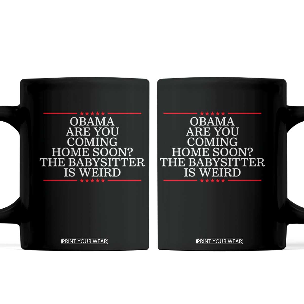 Obama Are You Coming Home Soon The Babysitter Is Weird Coffee Mug Funny Political Quote TS12 Black Print Your Wear