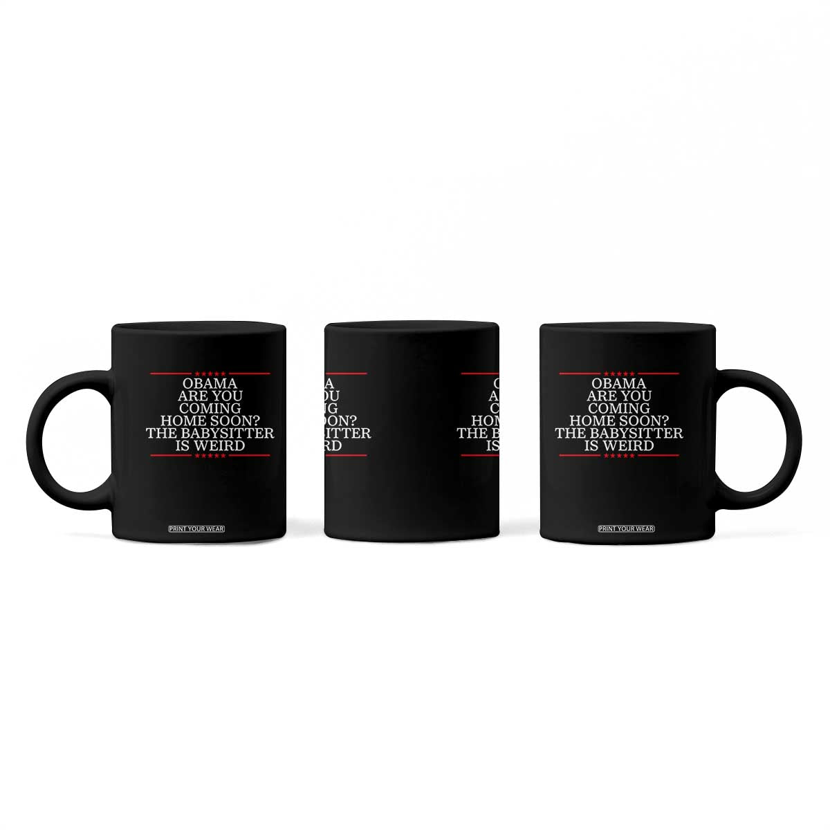 Obama Are You Coming Home Soon The Babysitter Is Weird Coffee Mug Funny Political Quote
