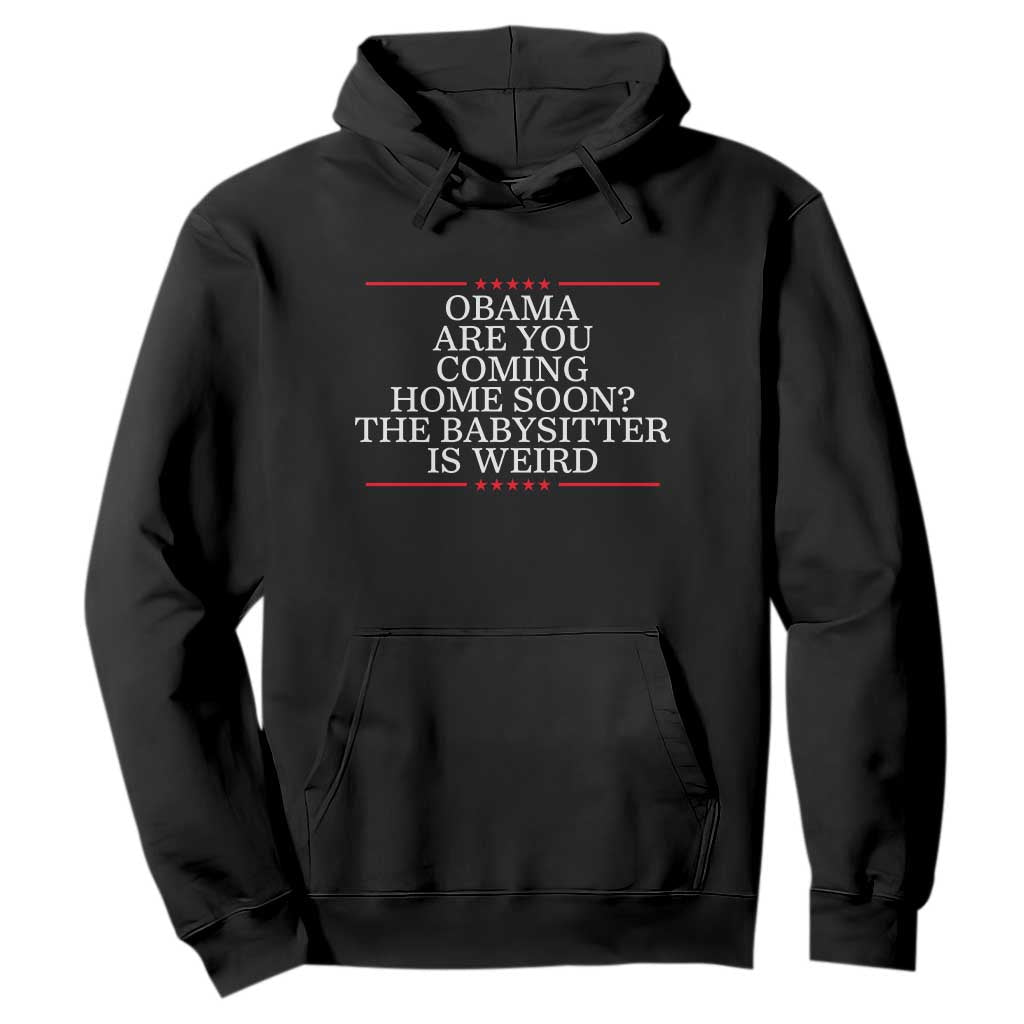 Obama Are You Coming Home Soon The Babysitter Is Weird Hoodie Funny Political Quote TS12 Black Print Your Wear