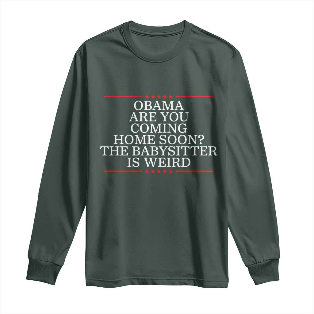 Obama Are You Coming Home Soon The Babysitter Is Weird Long Sleeve Shirt Funny Political Quote