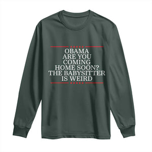 Obama Are You Coming Home Soon The Babysitter Is Weird Long Sleeve Shirt Funny Political Quote