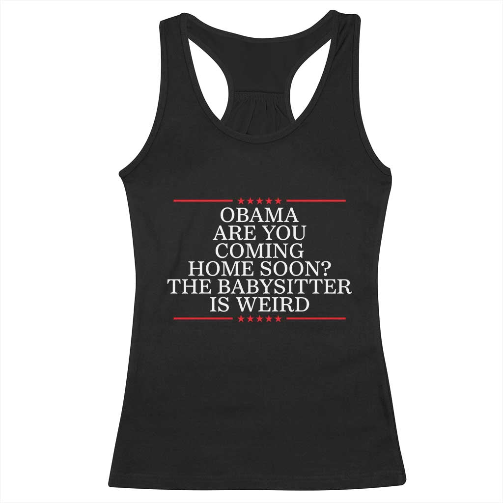 Obama Are You Coming Home Soon The Babysitter Is Weird Racerback Tank Top Funny Political Quote TS12 Black Print Your Wear