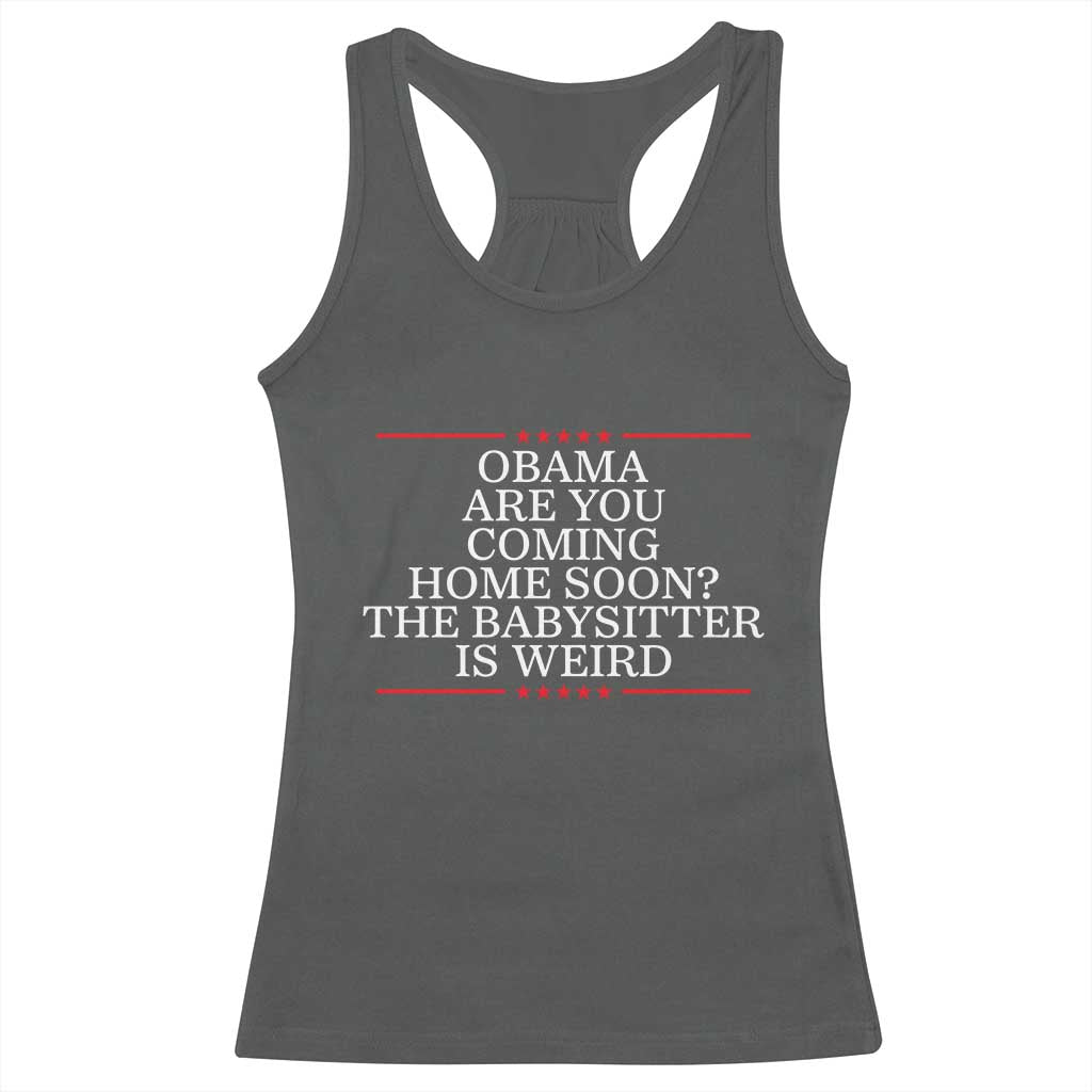 Obama Are You Coming Home Soon The Babysitter Is Weird Racerback Tank Top Funny Political Quote