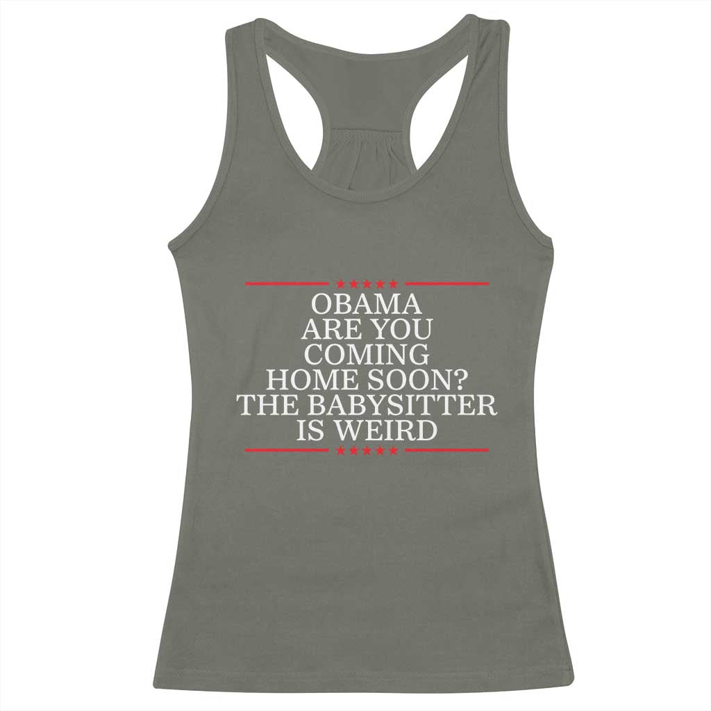 Obama Are You Coming Home Soon The Babysitter Is Weird Racerback Tank Top Funny Political Quote