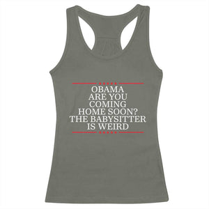 Obama Are You Coming Home Soon The Babysitter Is Weird Racerback Tank Top Funny Political Quote