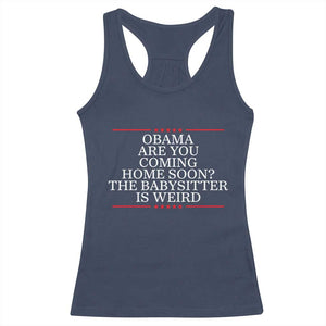 Obama Are You Coming Home Soon The Babysitter Is Weird Racerback Tank Top Funny Political Quote