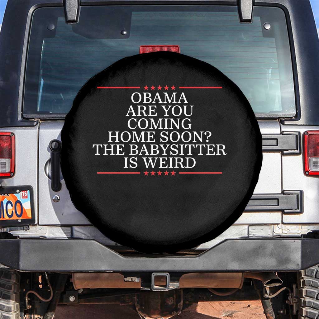 Obama Are You Coming Home Soon The Babysitter Is Weird Spare Tire Cover Funny Political Quote TS12 No hole Black Print Your Wear