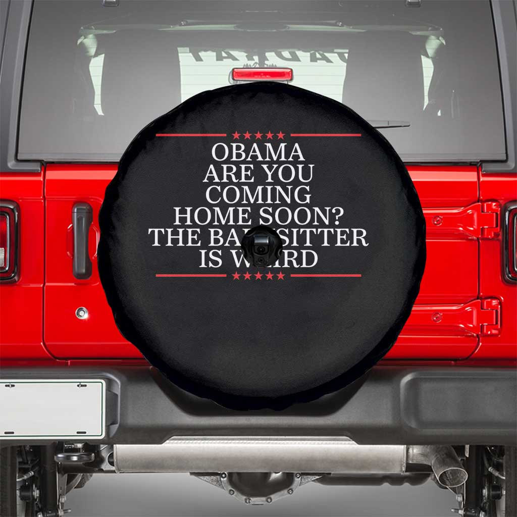 Obama Are You Coming Home Soon The Babysitter Is Weird Spare Tire Cover Funny Political Quote