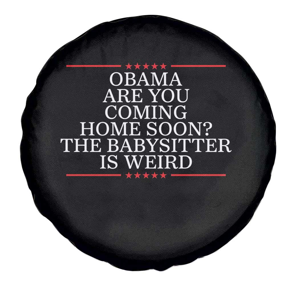 Obama Are You Coming Home Soon The Babysitter Is Weird Spare Tire Cover Funny Political Quote